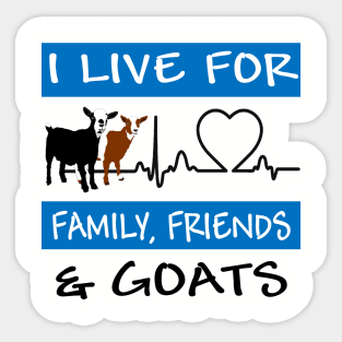 I Live For Family, Friends and GOATS! Sticker